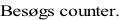 Besøgs counter.